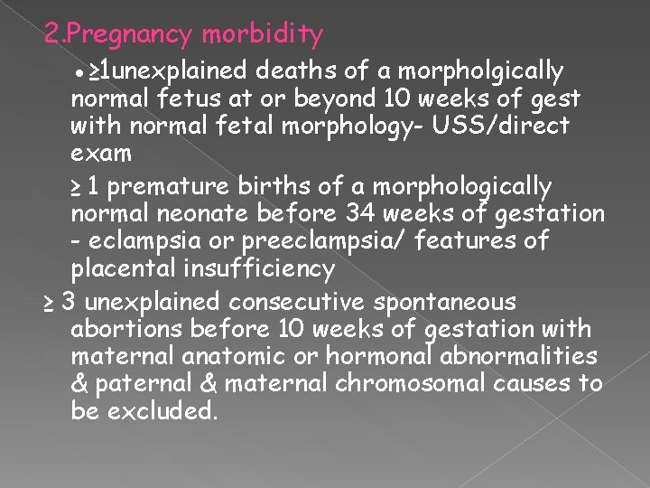 2. Pregnancy morbidity ●≥ 1 unexplained deaths of a morpholgically normal fetus at or