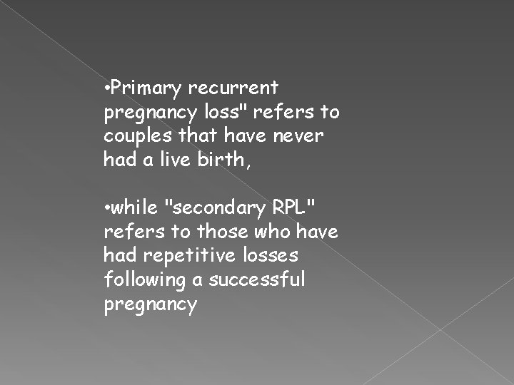  • Primary recurrent pregnancy loss" refers to couples that have never had a