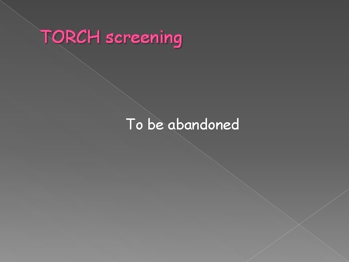 TORCH screening To be abandoned 