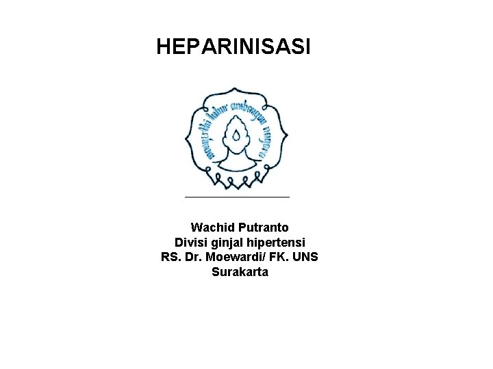 HEPARINISASI Wachid Putranto Divisi ginjal hipertensi RS. Dr. Moewardi/ FK. UNS Surakarta 