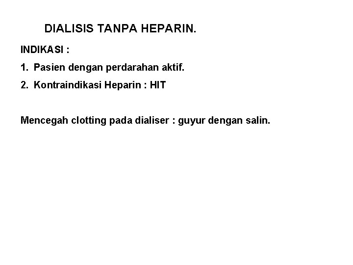 DIALISIS TANPA HEPARIN. INDIKASI : 1. Pasien dengan perdarahan aktif. 2. Kontraindikasi Heparin :