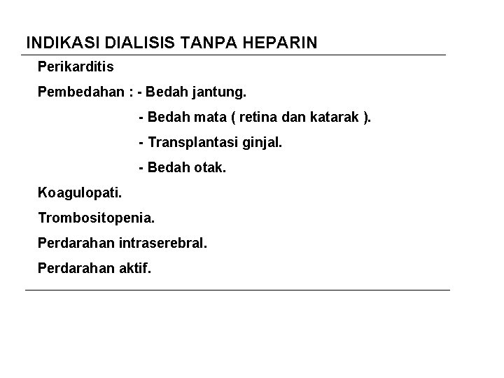 INDIKASI DIALISIS TANPA HEPARIN Perikarditis Pembedahan : - Bedah jantung. - Bedah mata (