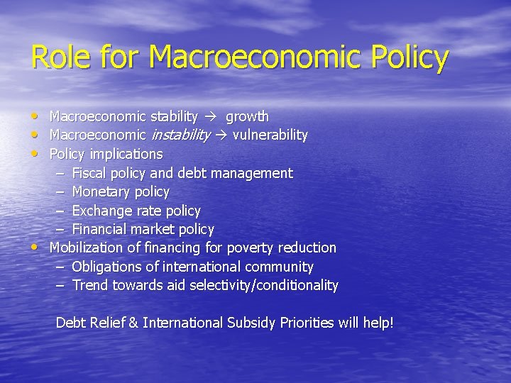 Role for Macroeconomic Policy • Macroeconomic stability growth • Macroeconomic instability vulnerability • Policy