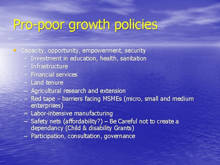 Pro-poor growth policies • Capacity, opportunity, empowerment, security – – – Investment in education,