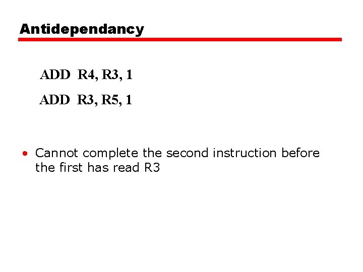 Antidependancy ADD R 4, R 3, 1 ADD R 3, R 5, 1 • Antidependancy ADD R 4, R 3, 1 ADD R 3, R 5, 1 •