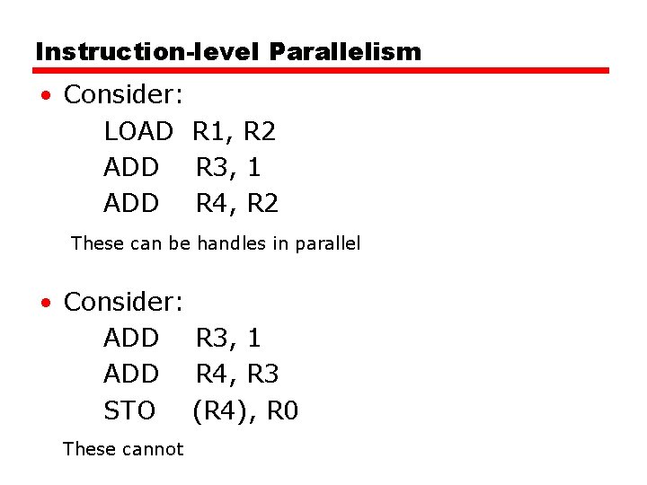Instruction-level Parallelism • Consider: LOAD R 1, R 2 ADD R 3, 1 ADD Instruction-level Parallelism • Consider: LOAD R 1, R 2 ADD R 3, 1 ADD