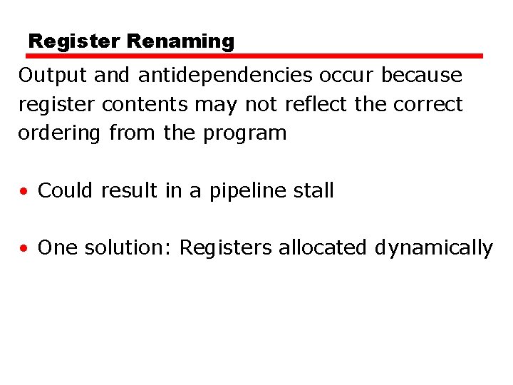 Register Renaming Output and antidependencies occur because register contents may not reflect the correct Register Renaming Output and antidependencies occur because register contents may not reflect the correct