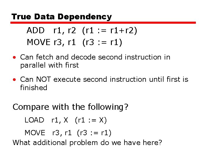 True Data Dependency ADD r 1, r 2 (r 1 : = r 1+r True Data Dependency ADD r 1, r 2 (r 1 : = r 1+r
