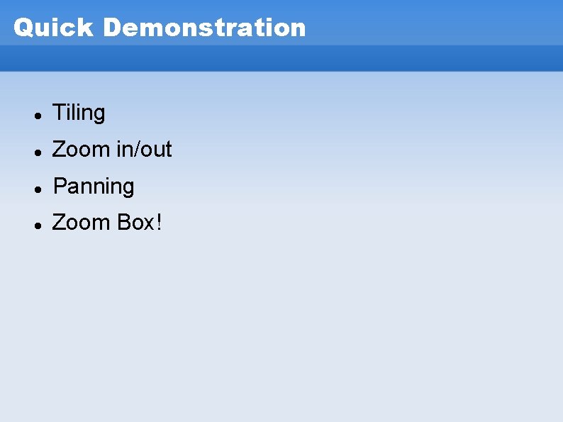 Quick Demonstration Tiling Zoom in/out Panning Zoom Box! Quick Demonstration Tiling Zoom in/out Panning Zoom Box!