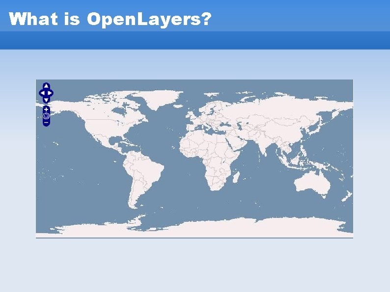 What is Open. Layers? What is Open. Layers?