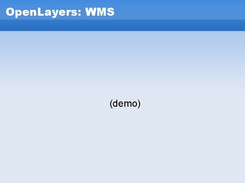 Open. Layers: WMS (demo) Open. Layers: WMS (demo)