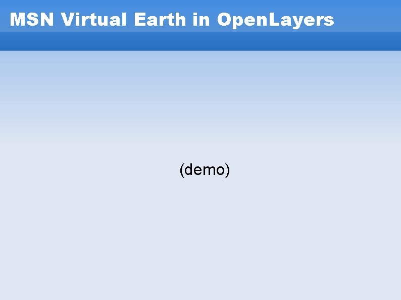 MSN Virtual Earth in Open. Layers (demo) MSN Virtual Earth in Open. Layers (demo)
