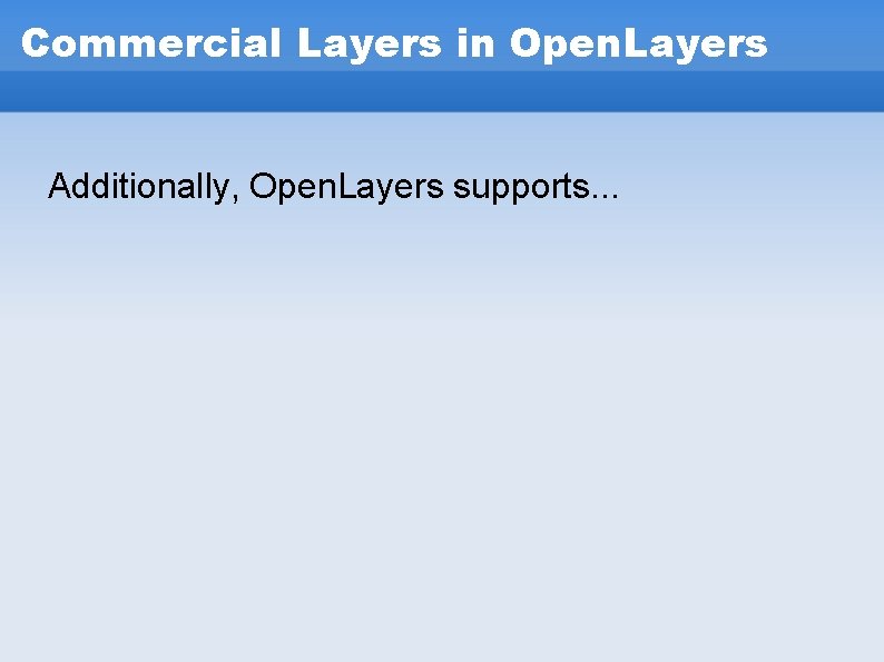 Commercial Layers in Open. Layers Additionally, Open. Layers supports. . . Commercial Layers in Open. Layers Additionally, Open. Layers supports. . .