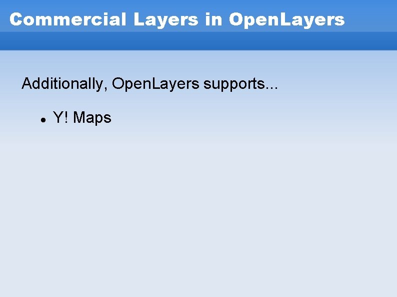 Commercial Layers in Open. Layers Additionally, Open. Layers supports. . . Y! Maps Commercial Layers in Open. Layers Additionally, Open. Layers supports. . . Y! Maps