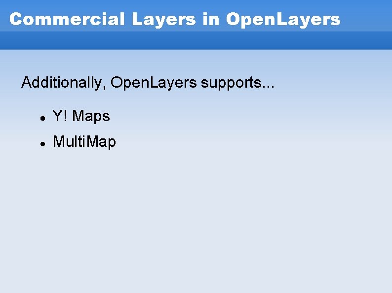 Commercial Layers in Open. Layers Additionally, Open. Layers supports. . . Y! Maps Multi. Commercial Layers in Open. Layers Additionally, Open. Layers supports. . . Y! Maps Multi.