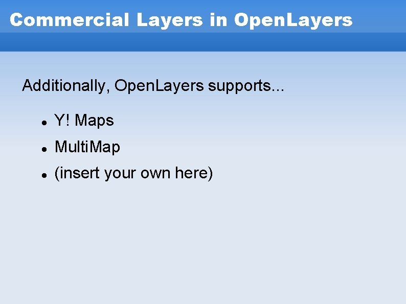 Commercial Layers in Open. Layers Additionally, Open. Layers supports. . . Y! Maps Multi. Commercial Layers in Open. Layers Additionally, Open. Layers supports. . . Y! Maps Multi.