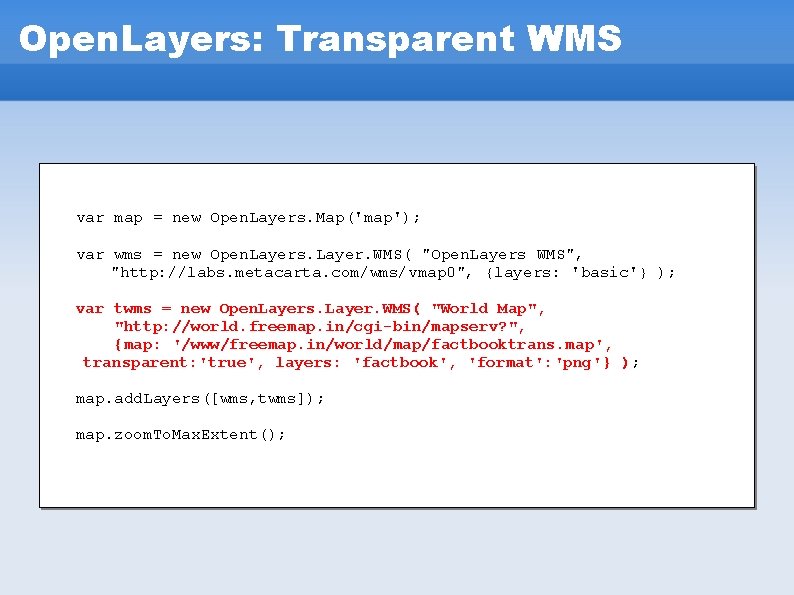 Open. Layers: Transparent WMS var map = new Open. Layers. Map('map'); var wms = Open. Layers: Transparent WMS var map = new Open. Layers. Map('map'); var wms =
