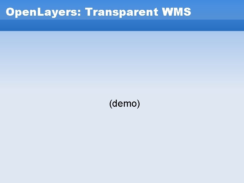 Open. Layers: Transparent WMS (demo) Open. Layers: Transparent WMS (demo)