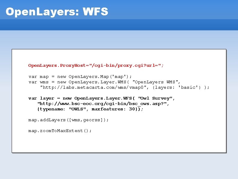 Open. Layers: WFS Open. Layers. Proxy. Host="/cgi-bin/proxy. cgi? url="; var map = new Open. Open. Layers: WFS Open. Layers. Proxy. Host="/cgi-bin/proxy. cgi? url="; var map = new Open.