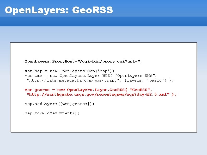 Open. Layers: Geo. RSS Open. Layers. Proxy. Host="/cgi-bin/proxy. cgi? url="; var map = new Open. Layers: Geo. RSS Open. Layers. Proxy. Host="/cgi-bin/proxy. cgi? url="; var map = new