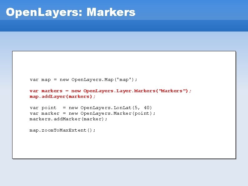 Open. Layers: Markers var map = new Open. Layers. Map('map'); var markers = new Open. Layers: Markers var map = new Open. Layers. Map('map'); var markers = new