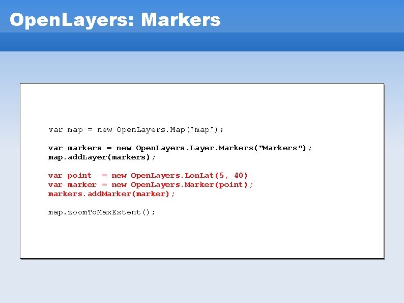 Open. Layers: Markers var map = new Open. Layers. Map('map'); var markers = new Open. Layers: Markers var map = new Open. Layers. Map('map'); var markers = new