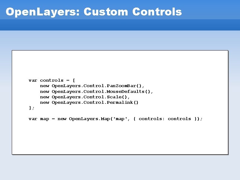 Open. Layers: Custom Controls var controls = [ new Open. Layers. Control. Pan. Zoom. Open. Layers: Custom Controls var controls = [ new Open. Layers. Control. Pan. Zoom.