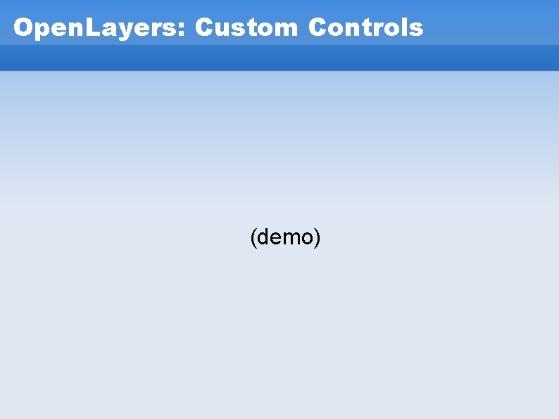 Open. Layers: Custom Controls (demo) Open. Layers: Custom Controls (demo)