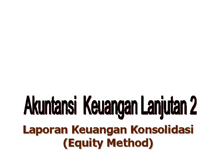 Laporan Keuangan Konsolidasi (Equity Method) 