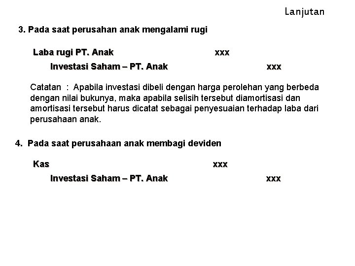 Lanjutan 3. Pada saat perusahan anak mengalami rugi Laba rugi PT. Anak xxx Investasi