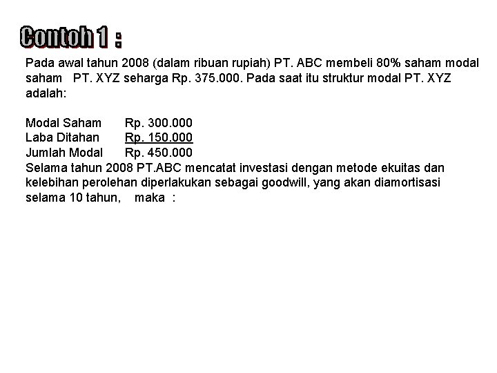 Pada awal tahun 2008 (dalam ribuan rupiah) PT. ABC membeli 80% saham modal saham