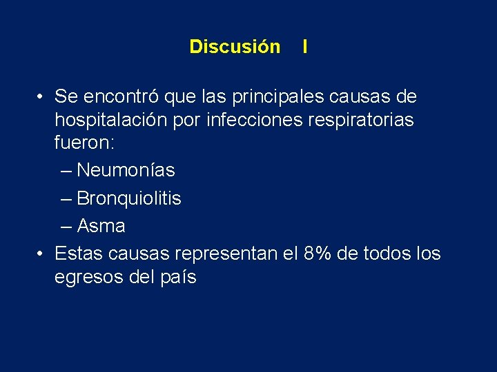 Discusión I • Se encontró que las principales causas de hospitalación por infecciones respiratorias