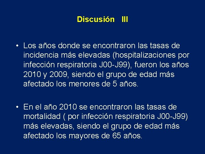 Discusión III • Los años donde se encontraron las tasas de incidencia más elevadas