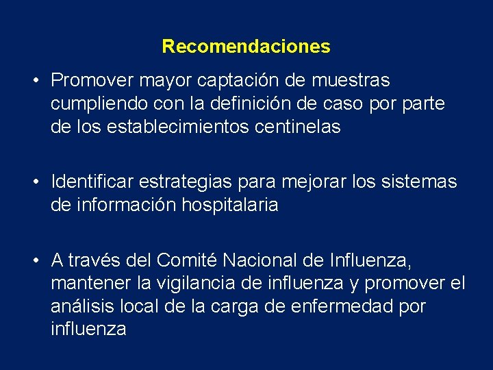 Recomendaciones • Promover mayor captación de muestras cumpliendo con la definición de caso por