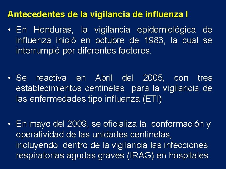 Antecedentes de la vigilancia de influenza I • En Honduras, la vigilancia epidemiológica de