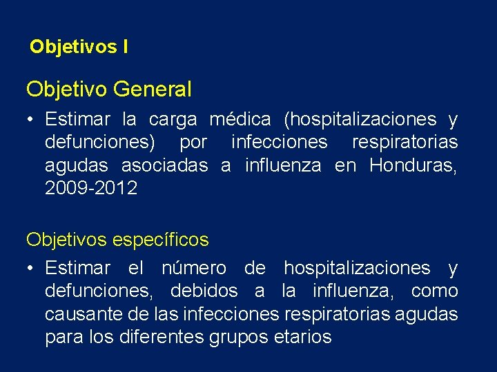 Objetivos I Objetivo General • Estimar la carga médica (hospitalizaciones y defunciones) por infecciones