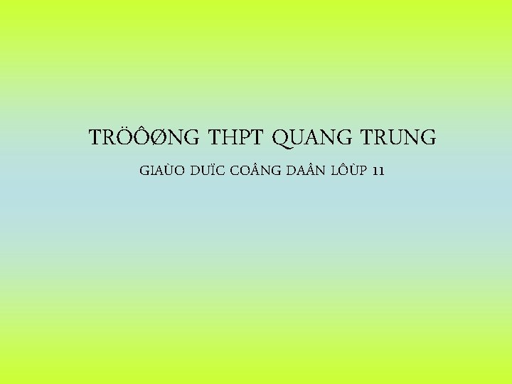 TRÖÔØNG THPT QUANG TRUNG GIAÙO DUÏC CO NG DA N LÔÙP 11 