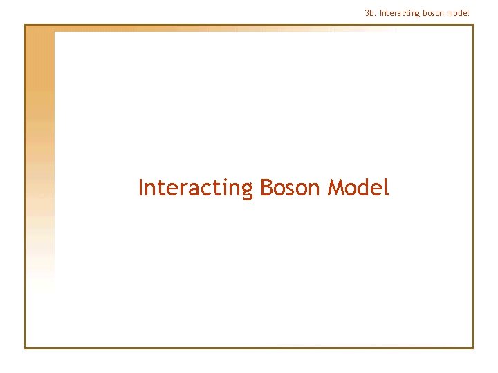 3 b. Interacting boson model Interacting Boson Model 