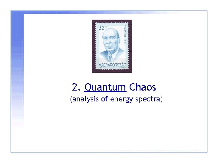 2. Quantum Chaos (analysis of energy spectra) 