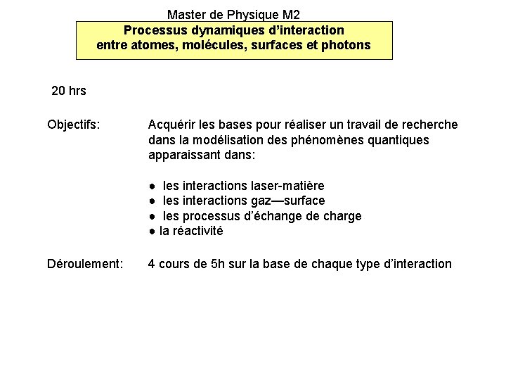 Master de Physique M 2 Processus dynamiques d’interaction entre atomes, molécules, surfaces et photons Master de Physique M 2 Processus dynamiques d’interaction entre atomes, molécules, surfaces et photons