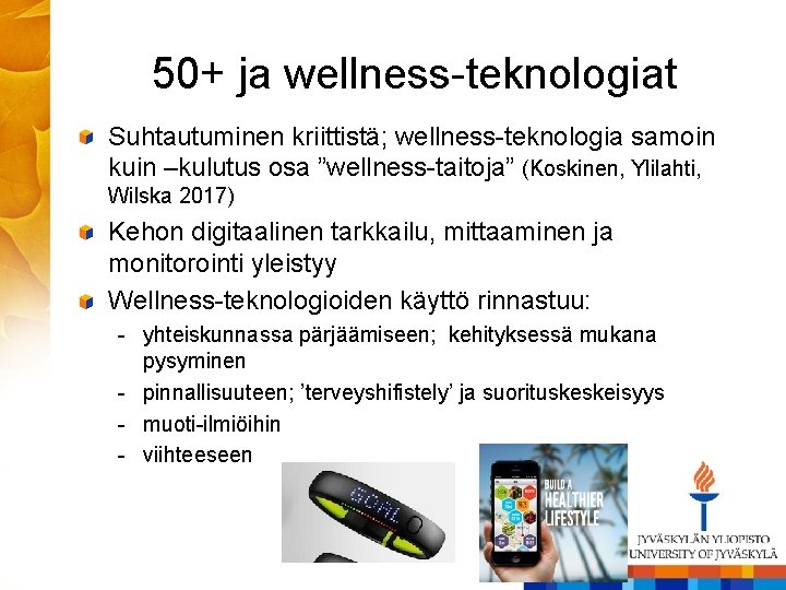 50+ ja wellness-teknologiat Suhtautuminen kriittistä; wellness-teknologia samoin kuin –kulutus osa ”wellness-taitoja” (Koskinen, Ylilahti, Wilska