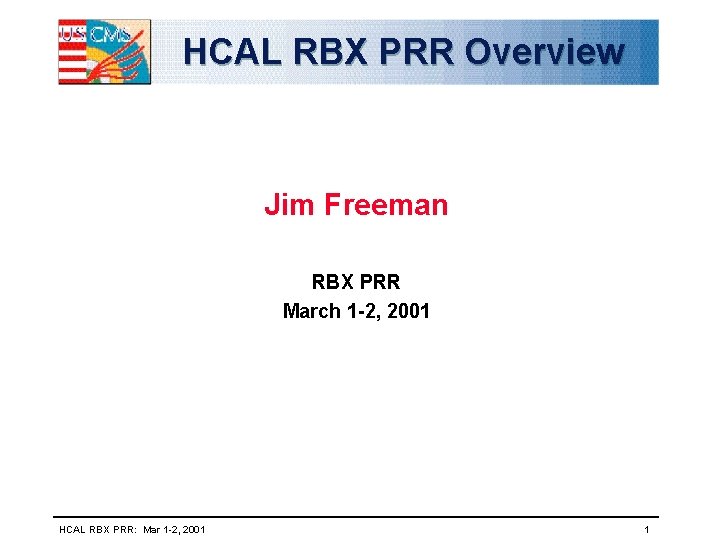 HCAL RBX PRR Overview Jim Freeman RBX PRR March 1 -2, 2001 HCAL RBX