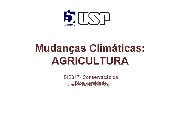 Mudanças Climáticas: AGRICULTURA BIE 317 - Conservação da Biodiversidade (Lucas Aquino Silva) 