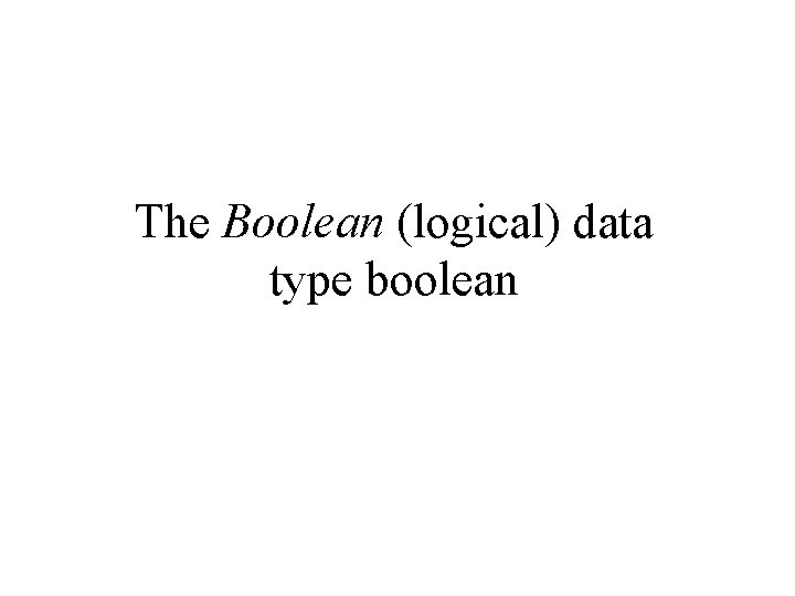 The Boolean (logical) data type boolean 