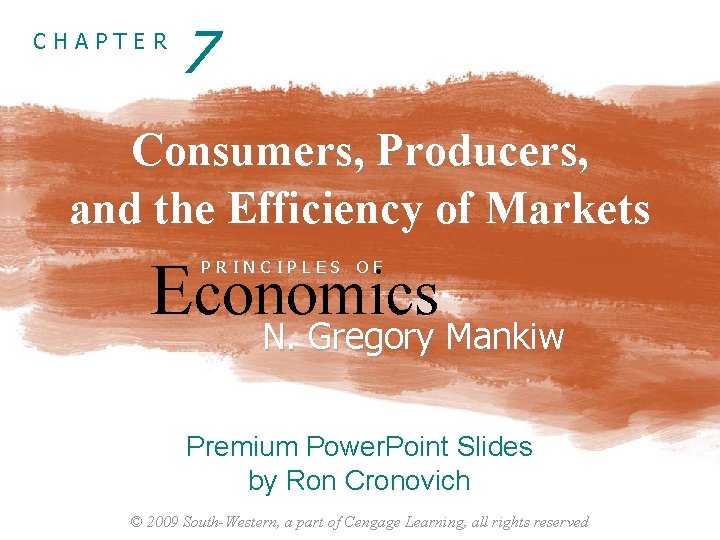 CHAPTER 7 Consumers, Producers, and the Efficiency of Markets Economics N. Gregory Mankiw PRINCIPLES