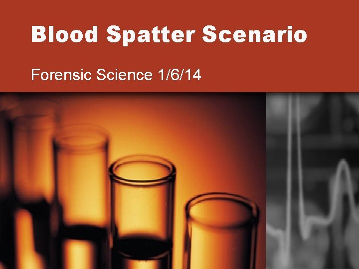 Blood Spatter Scenario Forensic Science 1/6/14 