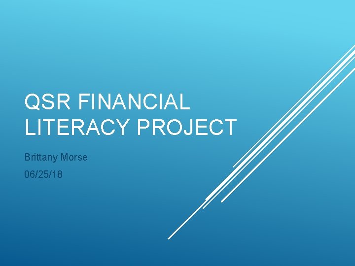 QSR FINANCIAL LITERACY PROJECT Brittany Morse 06/25/18 