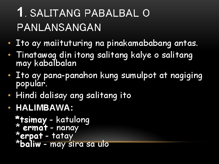 1. SALITANG PABALBAL O PANLANSANGAN • Ito ay maiituturing na pinakamababang antas. • Tinatawag