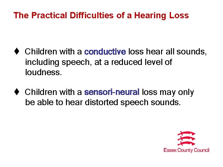 The Practical Difficulties of a Hearing Loss t Children with a conductive loss hear