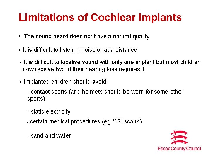 Limitations of Cochlear Implants • The sound heard does not have a natural quality